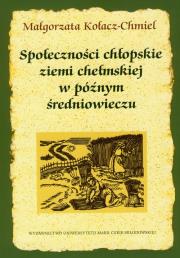 Okładka książki Społeczności chłopskie ziemi chełmskiej w późnym średniowieczu