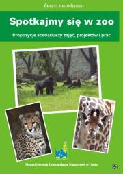 Opakowanie Spotkajmy się w zoo. Propozycje scenariuszy zajęć, projektów i prac