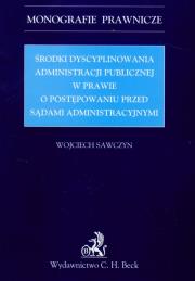 Środki dyscyplinowania administracji publicznej w sprawie o postępowaniu przed sądami administracyjnymi. Autor: Sawczyn Wojciech. Dadada.pl Okładka książki Środki dyscyplinowania administracji publicznej w sprawie o postępowaniu przed sądami administracyjnymi