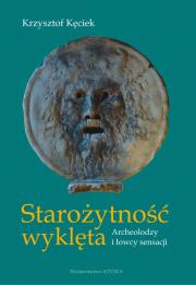 Starożytność wyklęta. Autor: Kęciek Krzysztof. Dadada.pl Okładka książki Starożytność wyklęta