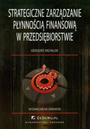 Strategiczne zarządzanie płynnością finansową w przedsiębiorstwie. Autor: Michalski Grzegorz. Dadada.pl Okładka książki Strategiczne zarządzanie płynnością finansową w przedsiębiorstwie
