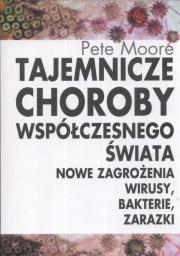 Tajemnicze choroby współczesnego świata. Autor: Moore Pete. Dadada.pl Okładka książki Tajemnicze choroby współczesnego świata