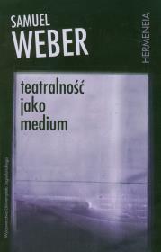 Teatralność jako medium. Autor: Weber Samuel. Dadada.pl Okładka książki Teatralność jako medium