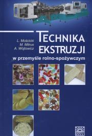 Technika ekstruzji w przemyśle rolno-spożywczym. Autor: Mościcki L., Mitrus M., Wójtowicz A.. Dadada.pl Okładka książki Technika ekstruzji w przemyśle rolno-spożywczym