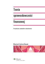 Teoria sprawozdawczości finansowej. Autor: Nowak Wojciech Andrzej. Dadada.pl Okładka książki Teoria sprawozdawczości finansowej