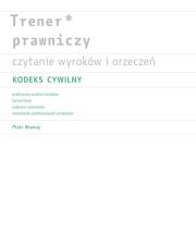 Trener prawniczy Czytanie wyroków i orzeczeń Kodeks cywilny. Autor: Bronny Piotr. Dadada.pl Okładka książki Trener prawniczy Czytanie wyroków i orzeczeń Kodeks cywilny