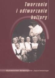 Tworzenie i odtwarzanie kultury. Autor: Kubica Grażyna, Lubaś Marcin. Dadada.pl Okładka książki Tworzenie i odtwarzanie kultury