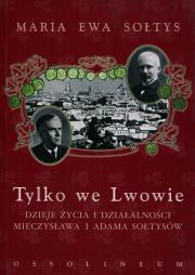 Tylko we Lwowie. Autor: Sołtys Maria Ewa. Dadada.pl Okładka książki Tylko we Lwowie