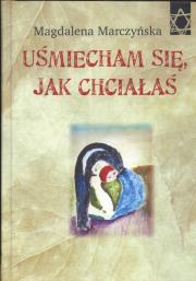 Uśmiecham się jak chciałaś. Autor: Marczyńska Magdalena. Dadada.pl Okładka książki Uśmiecham się jak chciałaś