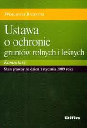 Ustawa o ochronie gruntów rolnych i leśnych. Komentarz. Autor: Radecki Wojciech. Dadada.pl Okładka książki Ustawa o ochronie gruntów rolnych i leśnych. Komentarz