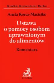 Ustawa o pomocy osobom uprawnionym do alimentów Komentarz. Autor: Korcz-Maciejko Aneta. Dadada.pl Okładka książki Ustawa o pomocy osobom uprawnionym do alimentów Komentarz