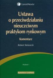 Ustawa o przeciwdziałaniu nieuczciwym praktykom rynkowym. Komentarz. Autor: Stefanicki Robert. Dadada.pl Okładka książki Ustawa o przeciwdziałaniu nieuczciwym praktykom rynkowym. Komentarz