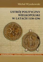 Okładka książki Ustrój polityczny Wielkopolski w latach 1138-1296