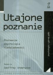 Okładka książki Utajone poznanie. Poznawcza psychologia nieświadomości