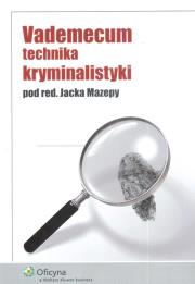 Vademecum technika kryminalistyki. Autor: Jacek Mazepa  (red.). Dadada.pl Okładka książki Vademecum technika kryminalistyki