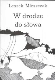 W drodze do słowa. Autor: Mieszczak Leszek. Dadada.pl Okładka książki W drodze do słowa