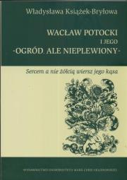 Wacław Potocki i jego ogród ale nieplewiony. Autor: Książek Bryłowa Władysława. Dadada.pl Okładka książki Wacław Potocki i jego ogród ale nieplewiony