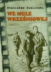 We mgle wrześniowej - Stanisław Zieliński. Autor: Zieliński Stanisław. Dadada.pl Okładka książki We mgle wrześniowej - Stanisław Zieliński