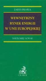 Wewnętrzny rynek energii w Unii Europejskiej. Autor: Nowak Bartłomiej. Dadada.pl Okładka książki Wewnętrzny rynek energii w Unii Europejskiej