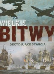 Wielkie bitwy Decydujące starcia. Autor: Jan Misiuna (tłum.). Dadada.pl Okładka książki Wielkie bitwy Decydujące starcia