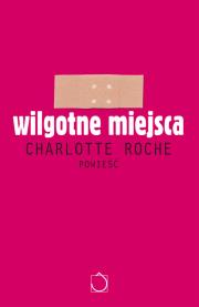 Okładka książki Wilgotne miejsca - Charlotte Roche