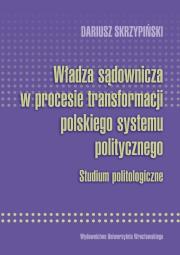 Okładka książki Władza sądownicza w procesie transformacji polskiego systemu politycznego