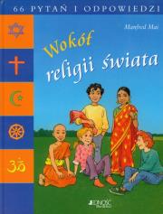 Wokół religii świata 66 pytań i odpowiedzi. Autor: Manfred Mai. Dadada.pl Okładka książki Wokół religii świata 66 pytań i odpowiedzi