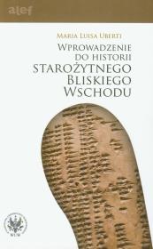 Wprowadzenie do historii Starożytnego Bliskiego Wschodu. Autor: Uberti Maria Luisa. Dadada.pl Okładka książki Wprowadzenie do historii Starożytnego Bliskiego Wschodu