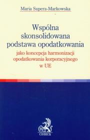 Okładka książki Wspólna skonsolidowana podstawa opodatkowania jako koncepcja harmonizacji opodatkowania korporacyjnego w UE