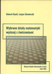 Wybrane działy matematyki wyższej z ćwiczeniami. Autor: Kącki Edward, Siewierski Lucjan. Dadada.pl Okładka książki Wybrane działy matematyki wyższej z ćwiczeniami