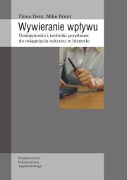 Wywieranie wpływu. Autor: Dent Fiona, Brent Mike. Dadada.pl Okładka książki Wywieranie wpływu