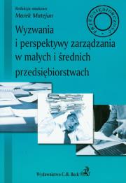 Wyzwania i perspektywy zarządzania w małych i średnich przedsiębiorstwach. Wydawca: C.H. Beck. Dadada.pl Opakowanie Wyzwania i perspektywy zarządzania w małych i średnich przedsiębiorstwach