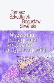 Wyzwania pedagogiki krytycznej i antypedagogiki. Autor: Szkudlarek Tomasz, Bogusław Śliwerski. Dadada.pl Okładka książki Wyzwania pedagogiki krytycznej i antypedagogiki