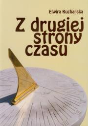 Z drugiej strony czasu. Autor: Kucharska Elwira. Dadada.pl Okładka książki Z drugiej strony czasu