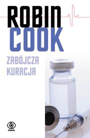 Zabójcza kuracja wyd.3 - Robin Cook. Autor: Robin Cook. Dadada.pl Okładka książki Zabójcza kuracja wyd.3 - Robin Cook
