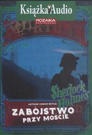 Zabójstwo przy moście Sherlock Holmes CD - Audiobook. Autor: Doyle Arthur Conan. Dadada.pl Okładka książki Zabójstwo przy moście Sherlock Holmes CD - Audiobook