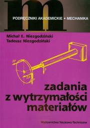 Zadania z wytrzymałości materiałów. Autor: Niezgodziński Michał E.. Dadada.pl Okładka książki Zadania z wytrzymałości materiałów