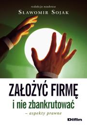 Założyć firmę i nie zbankrut. Prawne aspekty DIFIN. Autor: Sojak Sławomir. Dadada.pl Okładka książki Założyć firmę i nie zbankrut. Prawne aspekty DIFIN