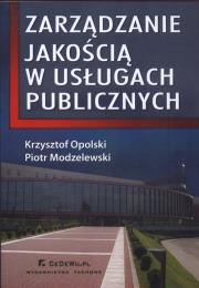 Zarządzanie jakością w usługach publicznych. Autor: Opolski Krzysztof, Modzelewski Piotr. Dadada.pl Okładka książki Zarządzanie jakością w usługach publicznych