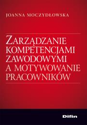 Zarządzanie kompetencjami zawod, a motywow.. DIFIN. Autor: Moczydłowska Joanna. Dadada.pl Okładka książki Zarządzanie kompetencjami zawod, a motywow.. DIFIN