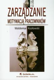 Zarządzanie motywacją pracowników. Autor: Kozłowski Waldemar. Dadada.pl Okładka książki Zarządzanie motywacją pracowników