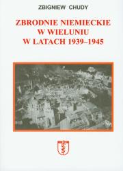 Zbrodnie niemieckie w Wieluniu w latach 1939-1945. Autor: Zbigniew Chudy. Dadada.pl Okładka książki Zbrodnie niemieckie w Wieluniu w latach 1939-1945
