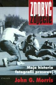 Okładka książki Zdobyć zdjęcie. Moja historia fotografii prasowej