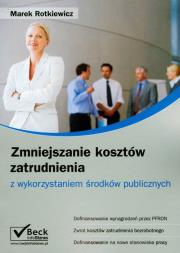 Zmniejszanie kosztów zatrudnienia z wykorzystaniem środków publicznych. Autor: Rotkiewicz Marek. Dadada.pl Okładka książki Zmniejszanie kosztów zatrudnienia z wykorzystaniem środków publicznych