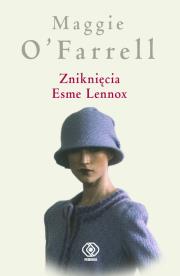 Zniknięcia Esme Lennox. Autor: O'Farrell Maggie. Dadada.pl Okładka książki Zniknięcia Esme Lennox