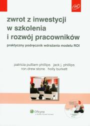 Zwrot z inwestycji w szkolenia i rozwój pracowników z płytą CD. Autor: Phillips Patricia Pulliam, Phillips Jack J., Stone Ron Drew. Dadada.pl Okładka książki Zwrot z inwestycji w szkolenia i rozwój pracowników z płytą CD