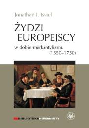 Żydzi europejscy w dobie merkantylizmu 1550-1750. Autor: Israel Jonathan I.. Dadada.pl Okładka książki Żydzi europejscy w dobie merkantylizmu 1550-1750