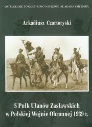 5 Pułk Ułanów Zasławskich w Polskiej Wojnie Obronnej 1939 roku. Wydawca: ZP Grupa Sp. z o.o.. Dadada.pl Opakowanie 5 Pułk Ułanów Zasławskich w Polskiej Wojnie Obronnej 1939 roku