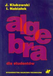 Algebra dla studentów. Autor: Klukowski Julian, Nabiałek Ireneusz. Dadada.pl Okładka książki Algebra dla studentów