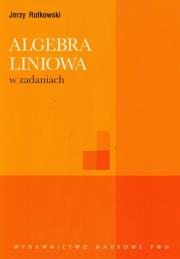 Algebra liniowa w zadaniach. Autor: Rutkowski Jerzy. Dadada.pl Okładka książki Algebra liniowa w zadaniach